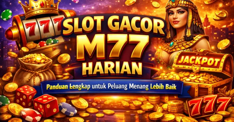 slot gacor m77 harian - panduan lengkap untuk peluang menang lebih baik